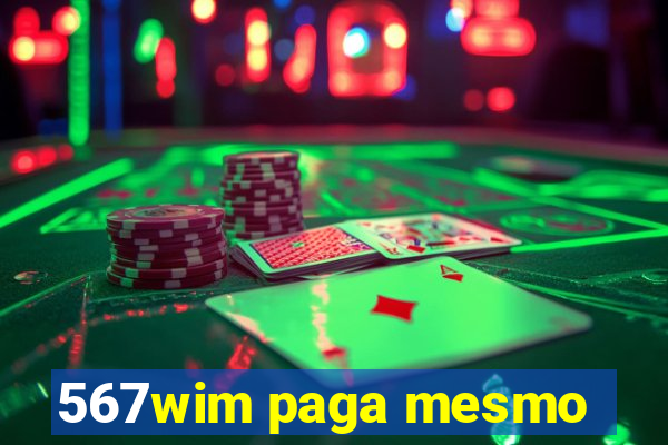 567wim paga mesmo